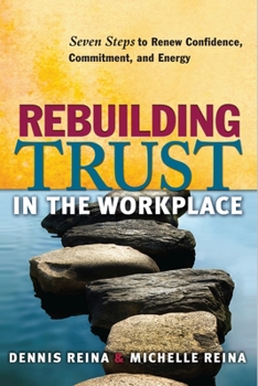 Paperback Rebuilding Trust in the Workplace: Seven Steps to Renew Confidence, Commitment, and Energy Book