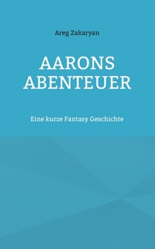 Paperback Aarons Abenteuer: Eine kurze Fantasy Geschichte [German] Book