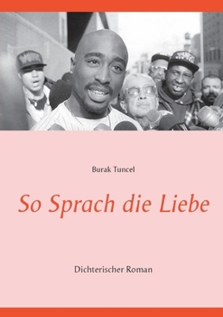 Paperback So Sprach die Liebe: Dichterischer Roman [German] Book