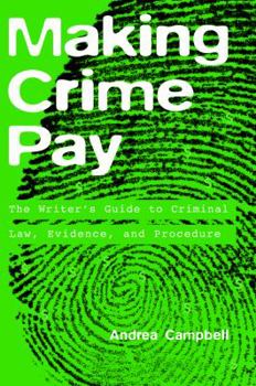 Paperback Making Crime Pay: The Writer's Guide to Criminal Law, Evidence, and Procedure Book