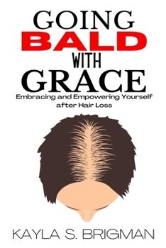 Paperback Going Bald with Grace: Embracing and Empowering Yourself after Hair Loss Book