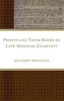 Hardcover Priests and Their Books in Late Medieval Eichstätt Book