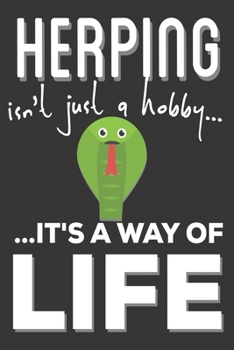 Herping Isn't Just A hobby It's A Way Of Life: Herpetologist Gifts: Cute Blank lined Notebook Journal to Write in for Boys and Girls who love Creeping Animals