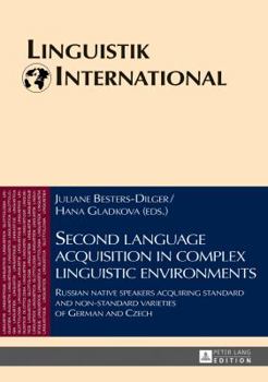Hardcover Second language acquisition in complex linguistic environments: Russian native speakers acquiring standard and non-standard varieties of German and Cz Book