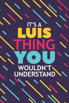 Paperback It's a Luis Thing You Wouldn't Understand: Lined Notebook / Journal Gift, 120 Pages, 6x9, Soft Cover, Glossy Finish Book