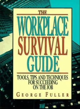 Hardcover The Workplace Survival Guide: Tools, Tips and Techniques for Succeeding on the Job Book