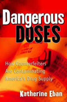 Hardcover Dangerous Doses: How a Band of Investigators Took on Counterfeiters and Ply Corruption and Made Our Medicine Safer Book