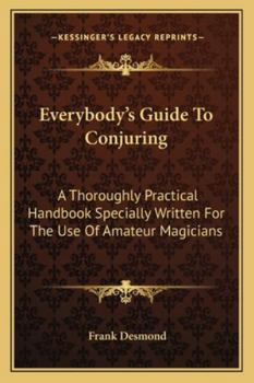 Everybody's Guide To Conjuring: A Thoroughly Practical Handbook Specially Written For The Use Of Amateur Magicians
