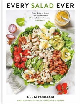Hardcover Every Salad Ever: From Grains to Greens and Pasta to Beans Plus Every Salad in Betweens Book