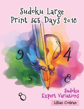 Paperback Sudoku Large Print 365 Days 2018: Sudoku Expert Variations [Large Print] Book