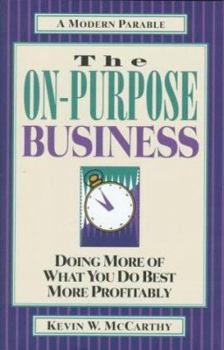 Hardcover The On-Purpose Business: Doing More of What You Do Best More Profitably Book
