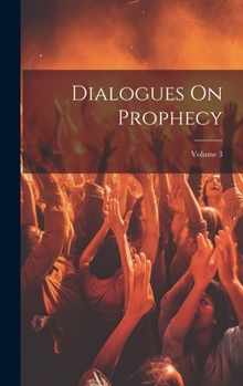 Hardcover Dialogues On Prophecy; Volume 3 Book