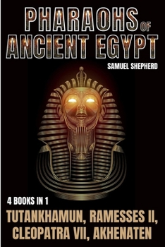 Paperback Pharaohs Of Ancient Egypt: Tutankhamun, Ramesses II, Cleopatra VII, Akhenaten Book