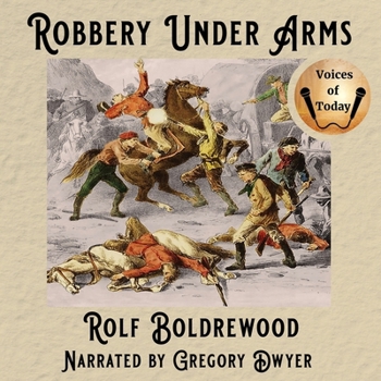 Robbery Under Arms: A Story of Life and Adventure in the Bush and in the Goldfields of Australia