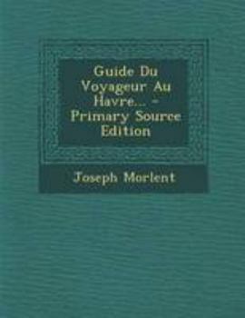 Paperback Guide Du Voyageur Au Havre... - Primary Source Edition [French] Book