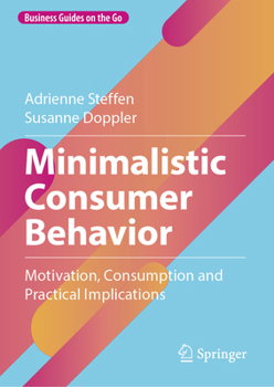 Hardcover Minimalistic Consumer Behavior: Motivation, Consumption and Practical Implications Book