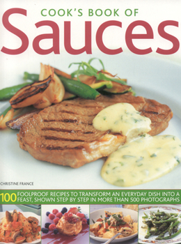 Paperback Cook's Book of Sauces: 100 Foolproof Recipes to Transform an Everyday Dish Into a Feast, Shown Step by Step in More Than 500 Photographs Book