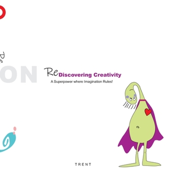 Paperback Re-Discovering Creativity: A Superpower Where Imagination Rules! Book