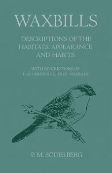 Paperback Waxbills - Descriptions of the Habitats, Appearance and Habits - With Descriptions of the Various Types of Waxbills Book