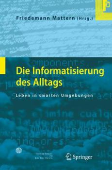 Hardcover Die Informatisierung Des Alltags: Leben in Smarten Umgebungen [German] Book