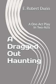 Paperback A Dragged Out Haunting: A One-Act Play In Two-Acts Book