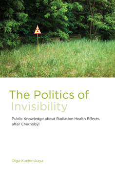 Paperback The Politics of Invisibility: Public Knowledge about Radiation Health Effects after Chernobyl Book