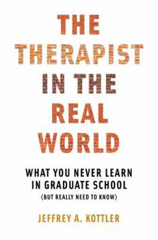 Paperback Therapist in the Real World: What You Never Learn in Graduate School (But Really Need to Know) Book