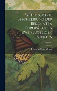 Hardcover Systematische Beschreibung Der Bekannten Europäischen Zweiflügeligen Insekten; Volume 1 [German] Book