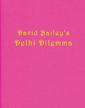 Hardcover David Bailey: Delhi Dilemma Book