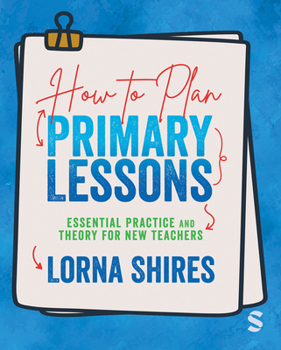 Hardcover How to Plan Primary Lessons: Essential Practice and Theory for New Teachers Book