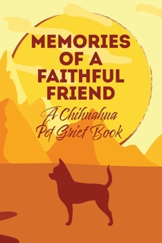 Paperback Memories of a Faithful Friend - A Chihuahua Pet Grief Book: Sundown Pet Bereavement Journal Book