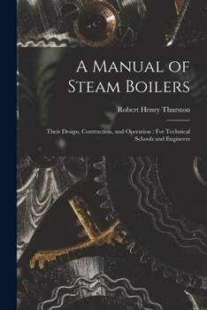 Paperback A Manual of Steam Boilers: Their Design, Contruction, and Operation: For Technical Schools and Engineers Book
