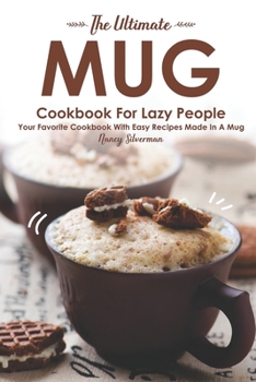 Paperback The Ultimate Mug Cookbook for Lazy People: Your Favorite Cookbook with Easy Recipes Made in A Mug Book