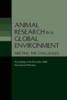 Paperback Animal Research in a Global Environment: Meeting the Challenges: Proceedings of the November 2008 International Workshop Book