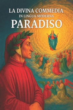 LA DIVINA COMMEDIA IN LINGUA MODERNA PARADISO: Versione in italiano moderno – Paradiso (La Divina Commedia, tradotta in lingua moderna) (Italian Edition)