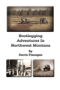 Paperback Bootlegging Adventures in Northwest Montana Book