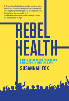 Hardcover Rebel Health: A Field Guide to the Patient-Led Revolution in Medical Care Book