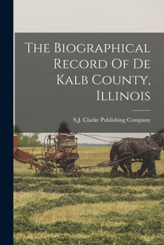 Paperback The Biographical Record Of De Kalb County, Illinois Book