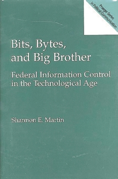 Hardcover Bits, Bytes, and Big Brother: Federal Information Control in the Technological Age Book