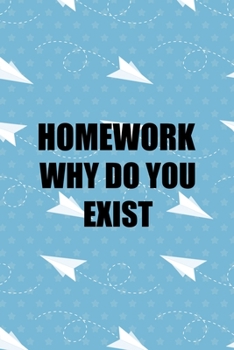 Paperback Homework Why Do You Exist: All Purpose 6x9 Blank Lined Notebook Journal Way Better Than A Card Trendy Unique Gift Blue Paper Plane Homework Book