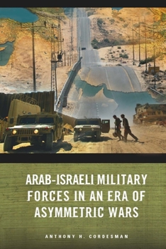 Paperback Arab-Israeli Military Forces in an Era of Asymmetric Wars Book