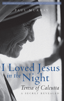 Paperback I Loved Jesus in the Night: Teresa of Calcutta--A Secret Revealed Book