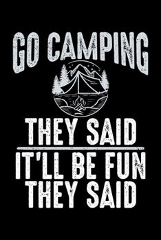 Go Camping They Said It'll Be Fun They Said: 6x9 110 lined blank Notebook Inspirational Journal Travel Note Pad Motivational Quote Collection