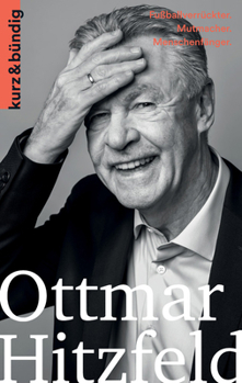 Paperback Ottmar Hitzfeld: Fussballverruckter. Mutmacher. Menschenfanger [German] Book