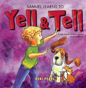 Paperback Samuel Learns to Yell & Tell: A Warning for Children Against Sexual Predators Book
