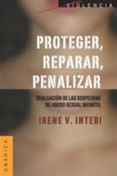 Paperback Proteger, Reparar, Penalizar: Evaluación de las sospechas de abuso sexual infantil [Spanish] Book