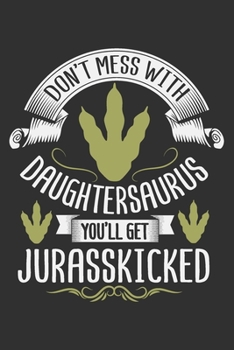 Paperback Don't Mess With Daughtersaurus You'll Get Jurasskicked: Daughter gifts, daughter gifts from dad, gifts for daughter 6x9 Journal Gift Notebook with 125 Book