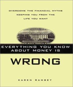 Hardcover Everything You Know about Money Is Wrong: Overcome the Financial Myths Keeping You from the Life You Want Book