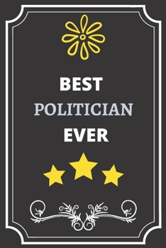 BEST POLITICIAN: Perfect Gift For Best Ever Anyone (100 Pages, Blank Notebook, 6 x 9) (Cool Notebooks) Paperback
