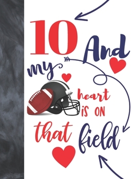 Paperback 10 And My Heart Is On That Field: Football College Ruled Composition Writing School Notebook To Take Classroom Teachers Notes - Players Notepad For Bo Book